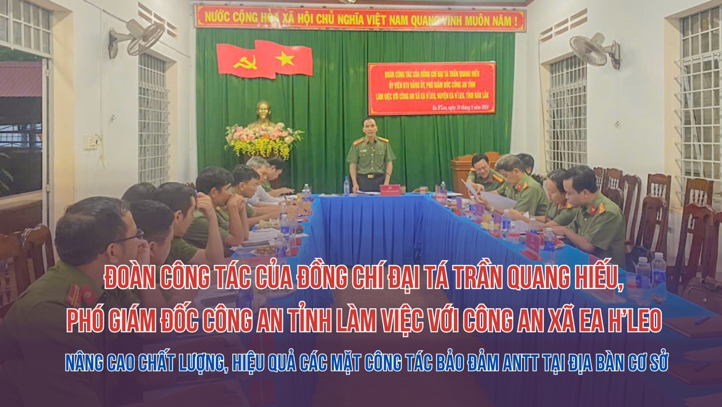 Đoàn công tác của đồng chí Đại tá Trần Quang Hiếu, Phó Giám đốc Công an tỉnh làm việc với Công an xã Ea H’Leo