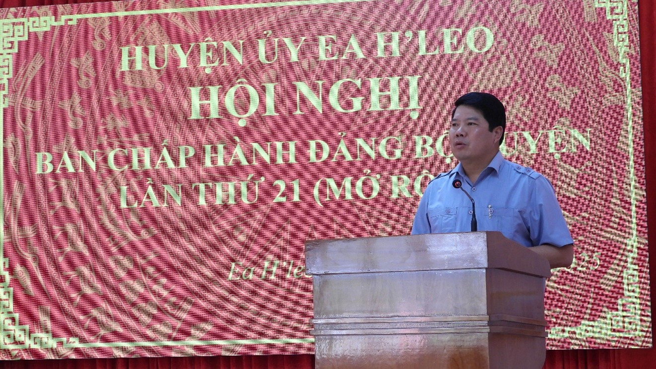 Huyện ủy Ea H’Leo tổ chức Hội nghị Ban chấp hành Đảng bộ huyện (mở rộng) lần thứ 21